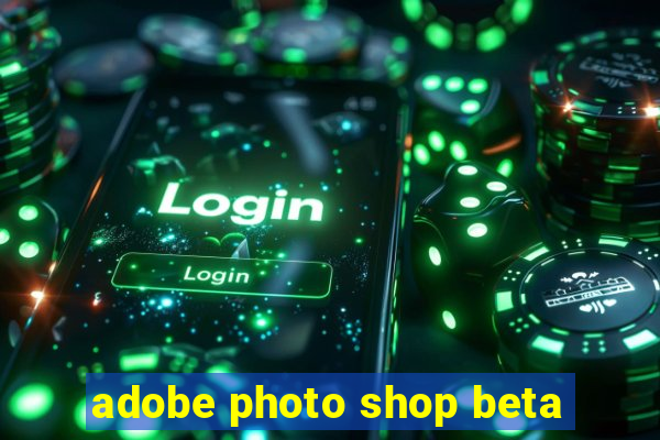 adobe photo shop beta